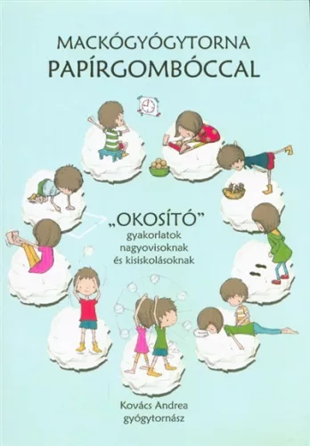Mackógyógytorna papírgombóccal /"Okosító" gyakorlatok nagyovisoknak és kisiskolásoknak