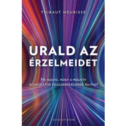   Urald az érzelmeidet - Ne hagyd, hogy a negatív gondolatok felül kerekedjenek rajtad!