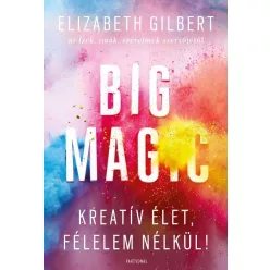 Big Magic /Kreatív élet, félelem nélkül!