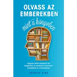   Olvass az emberekben, mint a könyvben - Hogyan lehet elemezni és megérteni az emberek érzelmeit, szándékát és viselkedés