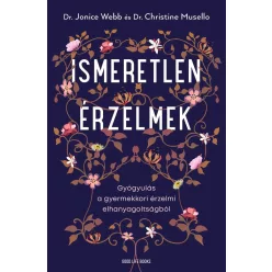   Ismeretlen érzelmek - Gyógyulás a gyermekkori érzelmi elhanyagoltságból