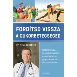   Fordítsd vissza a cukorbetegséged - Tudományosan bizonyított módszer a cukorbetegség gyógyszermentes visszafordítására