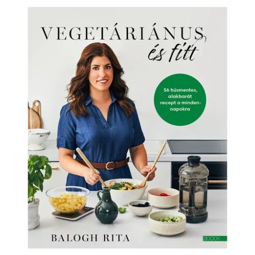 Vegetáriánus és fitt - 56 húsmentes, alakbarát recept a mindennapokra