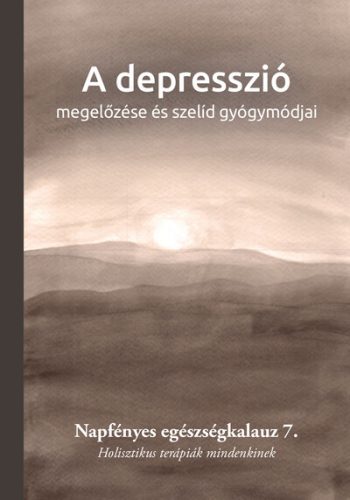 A depresszió megelőzése és szelíd gyógymódjai - Napfényes egészségkalauz 7.