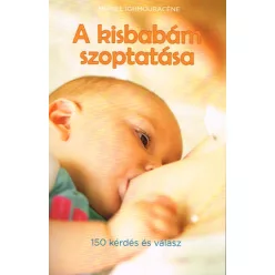 A kisbabám szoptatása /150 kérdés és válasz