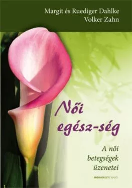 Női egész-ség /A női betegségek üzenetei