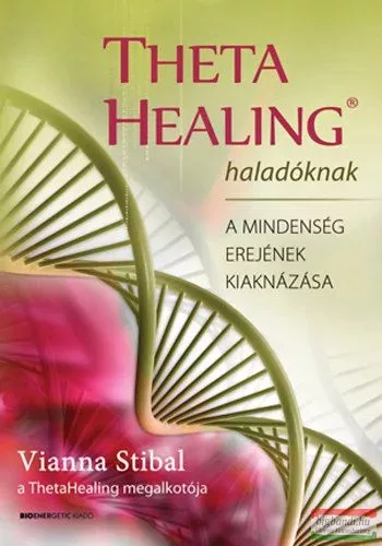 Theta Healing haladóknak /A mindenség erejének kiaknázása – Természetes gyógymódok