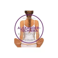   Az Alexander-technika kézikönyve - Irányítsd a tested és az életed!