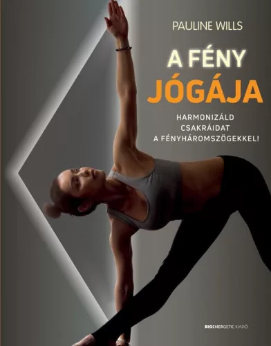 A fény jógája /Harmónizáld csakráidat a fényháromszögekkel!