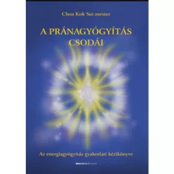   A pránagyógyítás csodái - Az energiagyógyítás gyakorlati kézikönyve