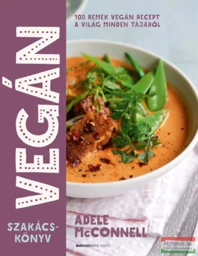 Vegán szakácskönyv - 100 remek vegán recept a világ minden tájáról (új kiadás) – Gasztronómia