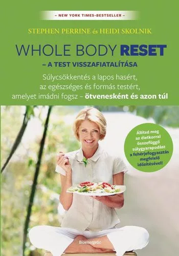 Whole Body Reset - A test visszafiatalítása - Súlycsökkenés a lapos hasért és formás testért, amelyet imádni fogsz – ötv