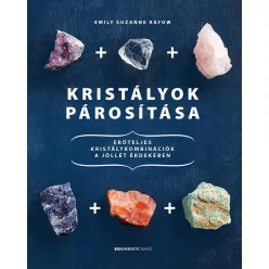   Kristályok párosítása - Erőteljes kristálykombinációk a jóllét érdekében