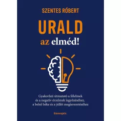   Urald az elméd! - Gyakorlati útmutató a félelmek és a negatív érzések legyőzéséhez, a belső béke és a jóllét megteremtés