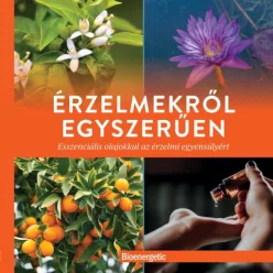   Érzelmekről egyszerűen - Esszenciális olajokkal az érzelmi egyensúlyért