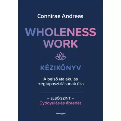   Wholeness Work - Kézikönyv - A belső átalakulás megtapasztalásának útja