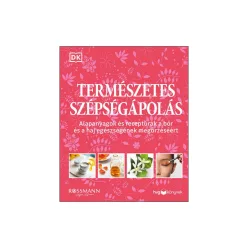   Természetes szépségápolás - Alapanyagok és receptúrák a bőr és a haj egészségének megőrzéséért