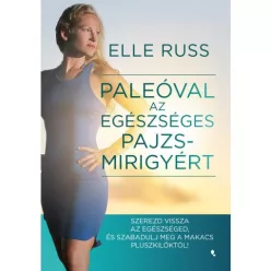   Paleóval az egészséges pajzsmirigyért - Szerezd vissza az egészséged, és - szabadulj meg a makacs pluszkilóktól!