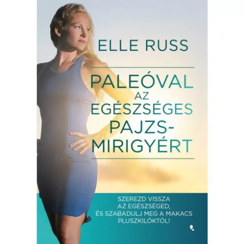 Paleóval az egészséges pajzsmirigyért - Szerezd vissza az egészséged, és - szabadulj meg a makacs pluszkilóktól!