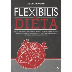   Flexibilis diéta - IIFYM- Tudományos alapokon nyugvó, gyakorlatban tesztelt étrend az optimális testösszetétel, teljesít