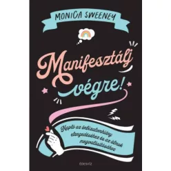   Manifesztálj végre! - Napló az önbizalomhiány elengedéséhez és az álmok megvalósításához