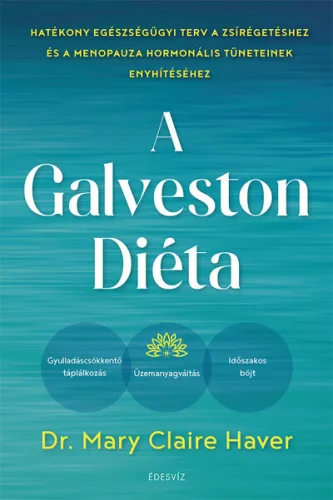 A Galveston-diéta - Hatékony egészségügyi terv a zsírégetéshez és a menopauza hormonális tüneteinek enyhítéséhez