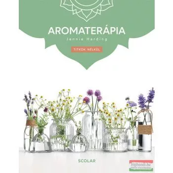 Aromaterápia - Titkok nélkül (3. kiadás)