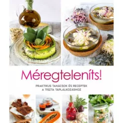  Méregteleníts! - Praktikus tanácsok és receptek a tiszta táplálkozáshoz