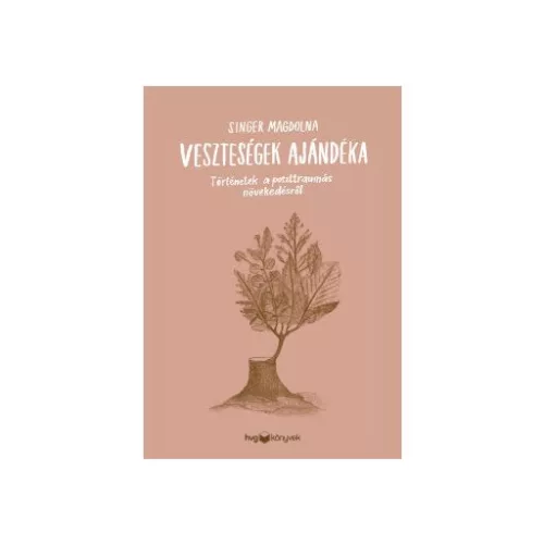Veszteségek ajándéka - Történetek a poszttraumás növekedésről