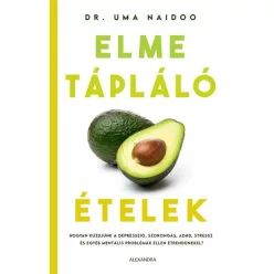   Elmetápláló ételek - Hogyan küzdjünk a depresszió, szorongás, ADHD, stressz és egyéb mentális problémák ellen étrendünkk