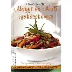   *NAGYI ÉS NATI SZAKÁCSKÖNYVE /A MAGYAR MAKROBIOTIKA KÉZIKÖNYVE