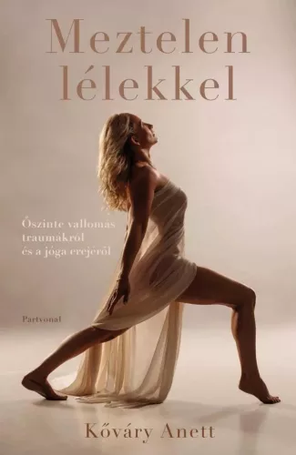 Meztelen lélekkel - Őszinte vallomás traumákról és a jóga erejéről – Meditáció, jóga