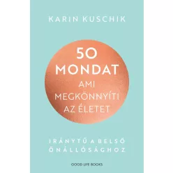   50 mondat, ami megkönnyíti az életet - Iránytű a belső önállósághoz