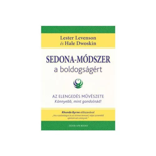 Sedona-módszer a boldogságért - Az elengedés művészete - könnyebb, mint gondolnád!
