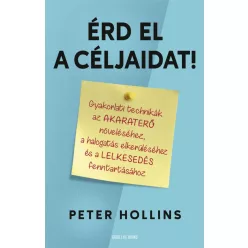   Érd el a céljaidat! - Gyakorlati technikák az akaraterő növeléséhez, a halogatás elkerüléséhez és a lelkesedés fenntartá