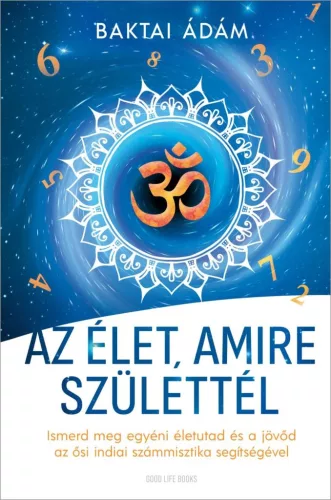 Az élet amire születtél - Ismerd meg egyéni életutad és a jövőd az ősi indiai számmisztika segítségével – Ezoterika