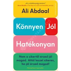   Könnyen, jól, hatékonyan - Nem a sikertől érzed jól magad. Attól leszel sikeres, ha jól érzed magad!