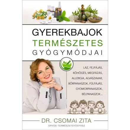 Gyerekbajok természetes gyógymódjai - Láz, fejfájás, köhögés, megfázás, allergia, alvászavar, bőrpanaszok, fülfájás, gyo