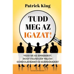   Tudd meg az igazat! - Vedd rá az embereket, hogy felfedjék valódi gondolataikat és szándékaikat