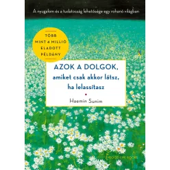   Azok a dolgok, amiket csak akkor látsz, ha lelassítasz - A nyugalom és a tudatosság lehetősége egy rohanó világban (új k