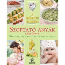   Szoptató anyák kézikönyve - receptek, tanácsok tudatos kismamáknak /A gyógyító szakács