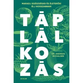 Táplálkozás - Maradj egészséges és életerős! Élj hosszabban!