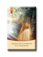 Vigyázz miért imádkozol ... mert megkapod!