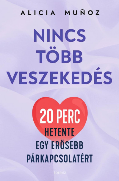 Nincs több veszekedés - 20 perc hetente egy erősebb párkapcsolatért