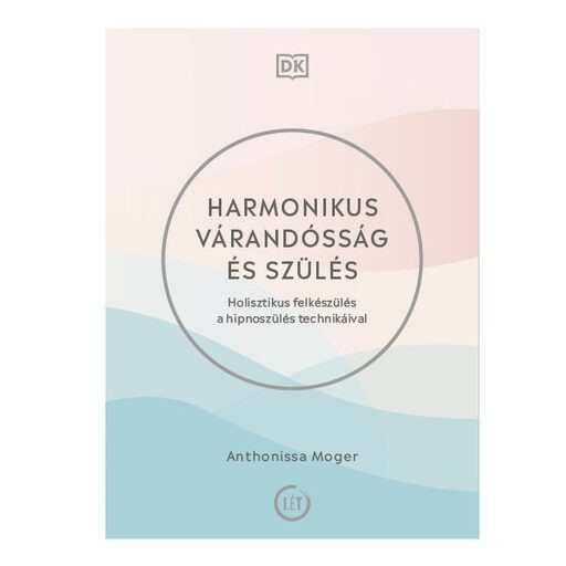 Harmonikus várandósság és szülés - Holisztikus felkészülés a hipnoszülés technikáival